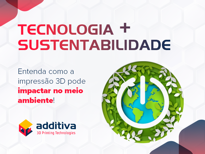 Tecnologia + sustentabilidade. Entenda como a impressão 3D pode impactar no meio ambiente!